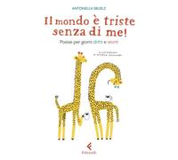 Il mondo è triste senza di me! Poesie per giorni dritti e storti