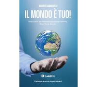 Il mondo è tuo! Guida pratica per l'internazionalizzazione d'impresa. Dove, come, quando
