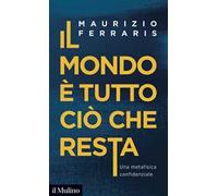 Il mondo è tutto ciò che resta. Una metafisica confidenziale