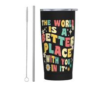 Il mondo è un posto migliore con te dentro Bicchiere da viaggio sottile in acciaio inossidabile Tazza da caffè isolata sottile a doppia parete da 20 Oz con coperchio antispruzzo, cannuccia e spazzola