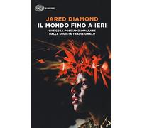 Il mondo fino a ieri. Che cosa possiamo imparare dalle società tradizionali?