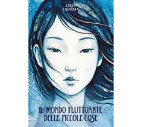 IL MONDO FLUTTUANTE DELLE PICCOLE COSE