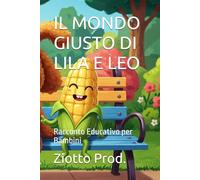 IL MONDO GIUSTO DI LILA E LEO: Racconto Educativo per Bambini