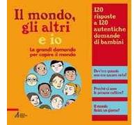 Il mondo, gli altri e io. Le grandi domande per capire il mondo