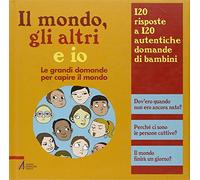 Il mondo, gli altri e io. Le grandi domande per capire il mondo
