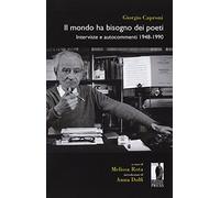 Il mondo ha bisogno dei poeti. Interviste e autocommenti 1948-1990