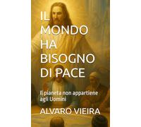 IL MONDO HA BISOGNO DI PACE: Il pianeta non appartiene agli Uomini