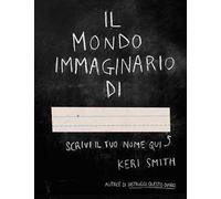 Il mondo immaginario di.... Ediz. illustrata