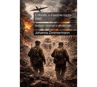 Il Mondo in Fiamme (1939-1945): Strategie, ideologie e vite spezzate