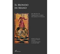 Il mondo in mano. Sei secoli di tarocchi e carte da gioco in Sicilia. Catalogo della mostra (Catania, 21 settembre 2019-6 gennaio 2020). Ediz. italiana e inglese