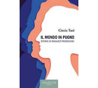 Il mondo in pugno. Storie di ragazzi prodigiosi
