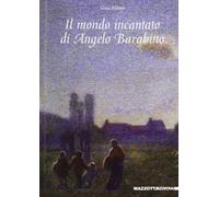 Il mondo incantato di Angelo Barabino. Ediz. illustrata