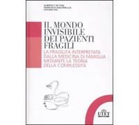 Il mondo invisibile dei pazienti fragili. La fragilità interpretata dalla medicina di famiglia mediante la teoria della complessità