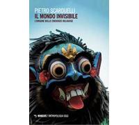Il mondo invisibile. L'origine delle credenze religiose