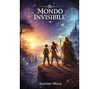 Il Mondo Invisibile: Un’avventura fantasy per ragazzi