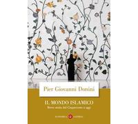 Il mondo islamico. Breve storia dal Cinquecento a oggi