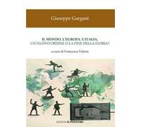 Il mondo. L'Europa. L'Italia. Un nuovo ordine o la fine della storia?