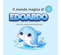 Il mondo magico di EDOARDO: Libro da colorare personalizzato per bambini 3-6 anni