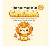 Il mondo magico di GINEVRA: o da colorare personalizzato per bambini 3-6 anni