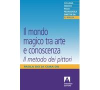 Il mondo magico. Tra arte e conoscenza. Il metodo dei pittori