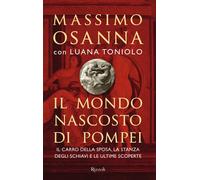 Il mondo nascosto di Pompei - Osanna Massimo