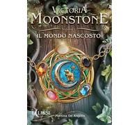 Il mondo nascosto. Victoria Moonstone. Vol. 1