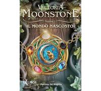 Il mondo nascosto. Victoria Moonstone (Vol. 1)