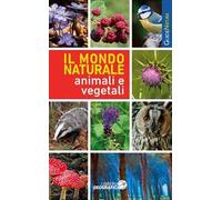 Il mondo naturale. Animali e vegetali