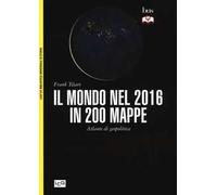 Il mondo nel 2016 in 200 mappe. Atlante di geopolitica