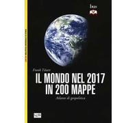 Il mondo nel 2017 in 200 mappe. Atlante di geopolitica