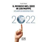 Il mondo nel 2022 in 100 mappe. Atlante di geopolitica