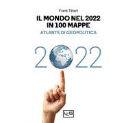 Il mondo nel 2022 in 100 mappe. Atlante di geopolitica