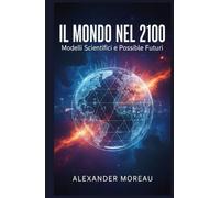 Il Mondo nel 2100: Modelli Scientifici e Possibili Futuri