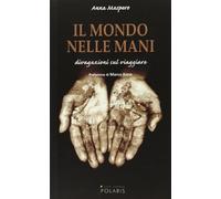 Il mondo nelle mani. Divagazioni sul viaggiare