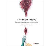 Il mondo nuovo. Manuale di educazione civica digitale