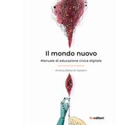 Il mondo nuovo. Manuale di educazione civica digitale - 2021 - FV