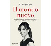 Il mondo nuovo. Raccontato con parole semplici da una delle voci più apprezzate dell'informazione quotidiana