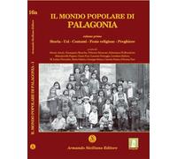 Il mondo popolare di Palagonia. Storia, usi, costumi, feste religiose, preghiere (Vol. 1)