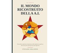 Il Mondo Ricostruito della A.I.: Teoria della complessità comunicativa, della mediazione cognitiva e delle nuove forme dell'esperienza dell'Algoritmo