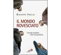 Il mondo rovesciato. I consigli evangelici nella vita quotidiana