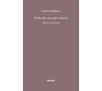 Il mondo secondo Gabriel. Mistero di natale - Makine Andreï