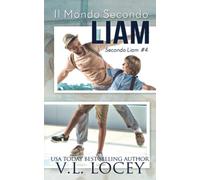 Il Mondo Secondo Liam (Secondo Liam #4) (Italian Edition)