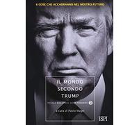 Il mondo secondo Trump. 6 cose che accadranno nel nostro futuro
