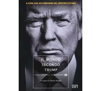 Il mondo secondo Trump. 6 cose che accadranno nel nostro futuro