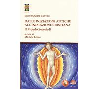 Il mondo secreto. Vol. 2: Dalle iniziazioni antiche all'iniziazione cristiana