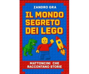 IL MONDO SEGRETO DEI LEGO: mattoncini che raccontano storie