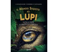 Il mondo segreto dei lupi. Tutta la verità su una specie in pericolo