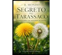 Il Mondo Segreto del Tarassaco: L'umile erba che nasconde un tesoro
