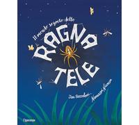 Il mondo segreto delle ragnatele. Ediz. illustrata