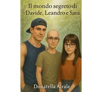 IL MONDO SEGRETO DI DAVIDE, LEANDRO E SARA